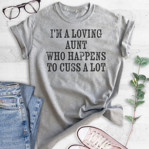 I'm A Loving Aunt Who Happens To Cuss A Lot T-shirt