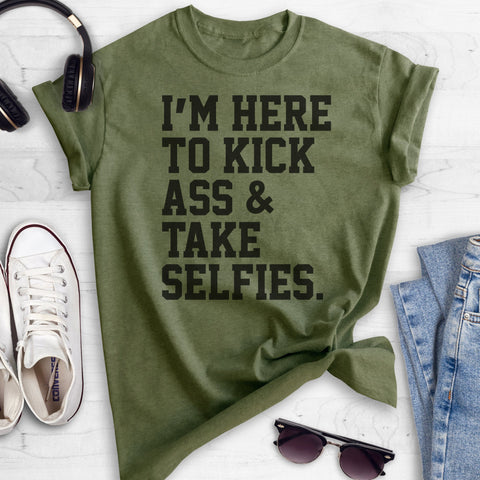 I'm Here To Kick Ass And Take Selfies Heather Military Green Unisex T-shirt