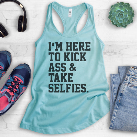 I'm Here To Kick Ass And Take Selfies Tank Top