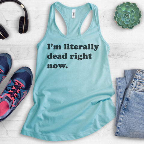 I'm Literally Dead Right Now Tank Top