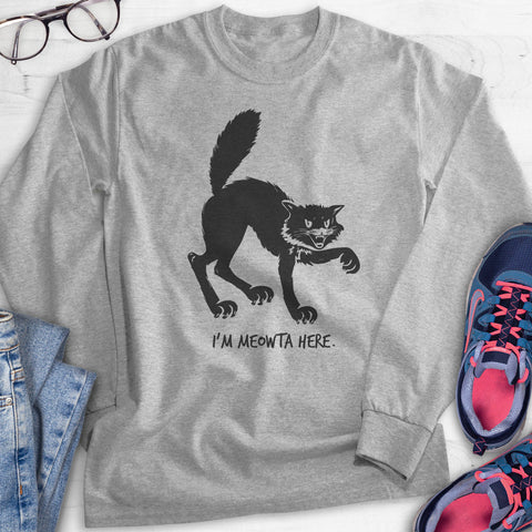 I'm Meowta Here Hoodie, Sweatshirt, Long Sleeve T-shirt