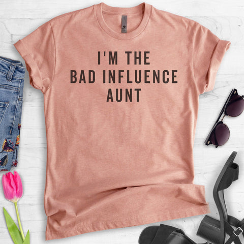 I'm The Bad Influence Aunt T-shirt