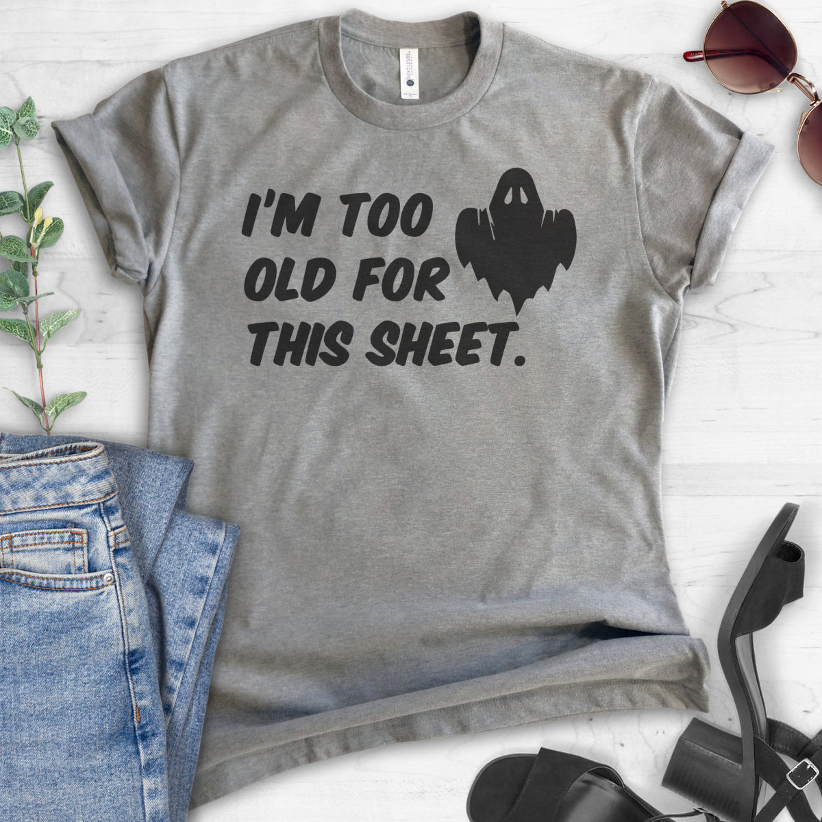 I'm Too Old For This Sheet T-shirt