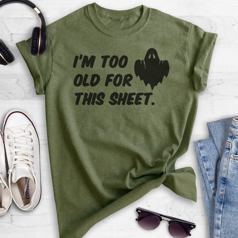 I'm Too Old For This Sheet Heather Military Green Unisex T-shirt