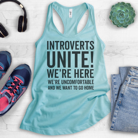 Introverts Unite! We're Here, We're Uncomfortable And We Want To Go Home Tank Top