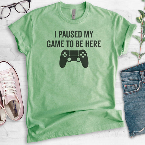 I Paused My Game To Be Here Heather Apple Green Unisex T-shirt