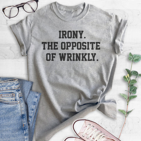 Irony. The Opposite Of Wrinkly. T-shirt