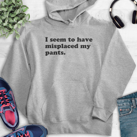 I Seem To Have Misplaced My Pants Hoodie Heather Gray