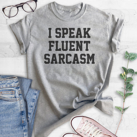 I Speak Fluent Sarcasm T-shirt