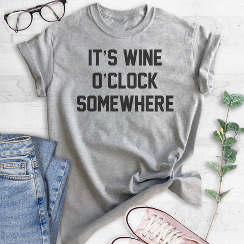 It's Wine O' Clock Somewhere T-shirt