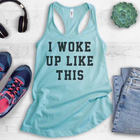 I Woke Up Like This Tank Top