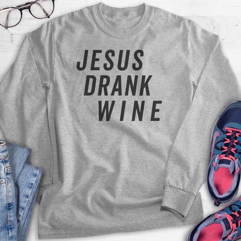 Jesus Drank Wine Hoodie, Sweatshirt, Long Sleeve T-shirt