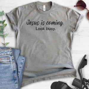Jesus Is Coming Look Busy T-shirt