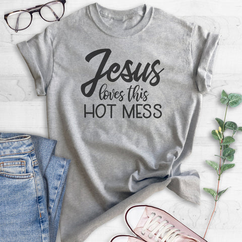 Jesus Loves This Hot Mess T-shirt