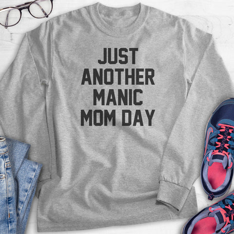 Just Another Manic Mom Day Hoodie, Sweatshirt, Long Sleeve T-shirt