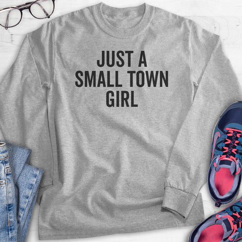 Just A Small Town Girl Hoodie, Sweatshirt, Long Sleeve T-shirt