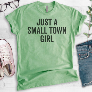 Just A Small Town Girl T-shirt