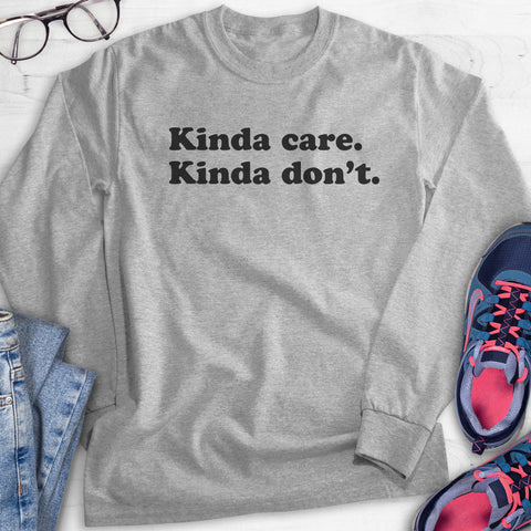 Kinda Care Kinda Don't Hoodie, Sweatshirt, Long Sleeve T-shirt