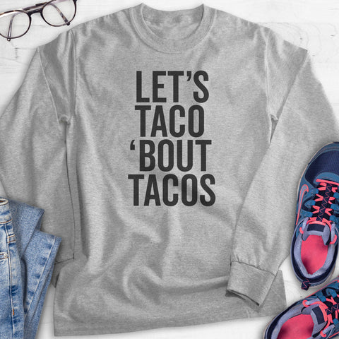 Let's Taco 'Bout Tacos Hoodie, Sweatshirt, Long Sleeve T-shirt