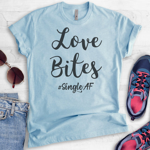 Love Bites #SingleAF T-shirt