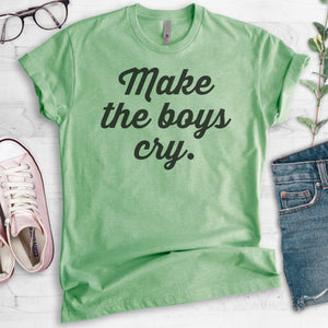 Make The Boys Cry T-shirt