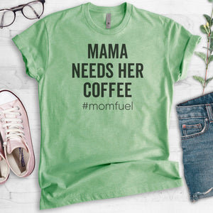 Mama Needs Her Coffee #momfuel T-shirt