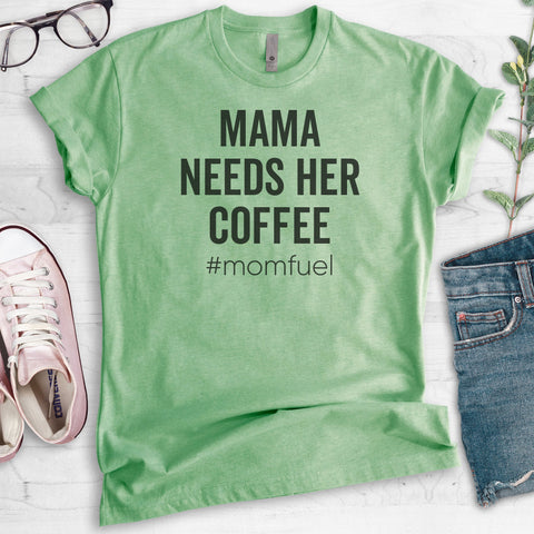 Mama Needs Her Coffee #momfuel T-shirt