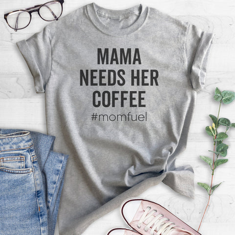 Mama Needs Her Coffee #momfuel T-shirt