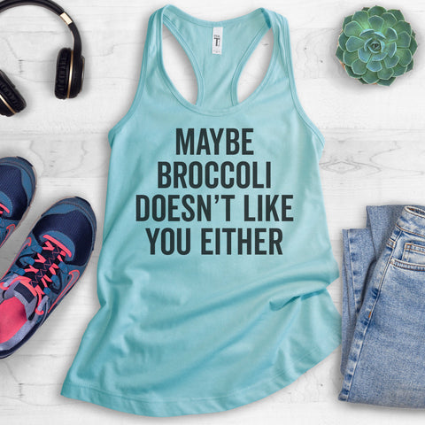 Maybe Broccoli Doesn't Like You Either Tank Top