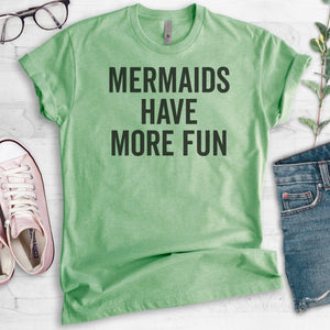 Mermaids Have More Fun T-shirt