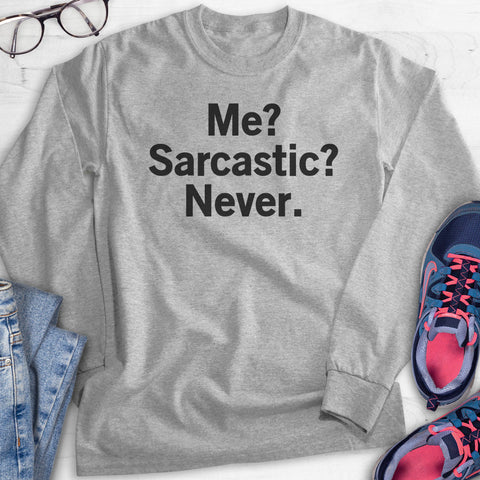 Me? Sarcastic? Never Hoodie, Sweatshirt, Long Sleeve T-shirt