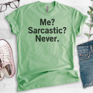 Me? Sarcastic? Never T-shirt