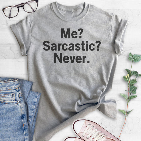 Me? Sarcastic? Never T-shirt