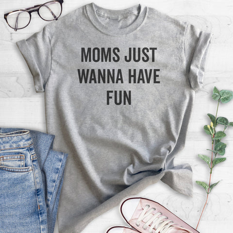 Moms Just Wanna Have Fun T-shirt