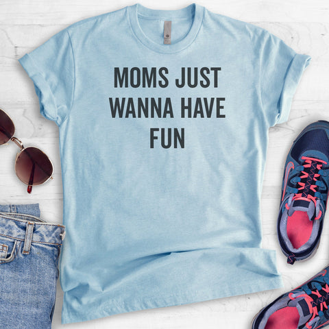 Moms Just Wanna Have Fun T-shirt