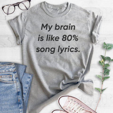 My Brain Is Like 80% Song Lyrics T-shirt