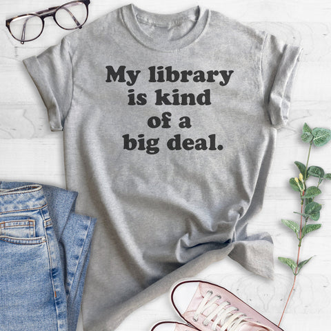 My Library Is Kind Of A Big Deal T-shirt