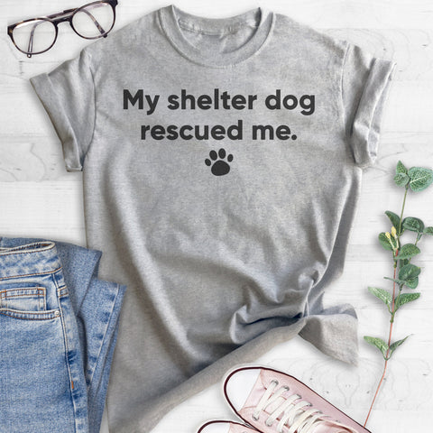 My Shelter Dog Rescued Me T-shirt