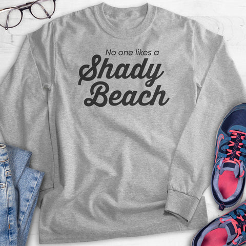 No One Likes A Shady Beach Hoodie, Sweatshirt, Long Sleeve T-shirt