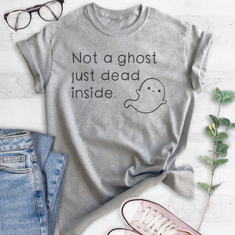 Not a Ghost Just Dead Inside T-shirt