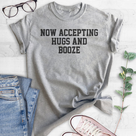 Now Accepting Hugs And Booze T-shirt