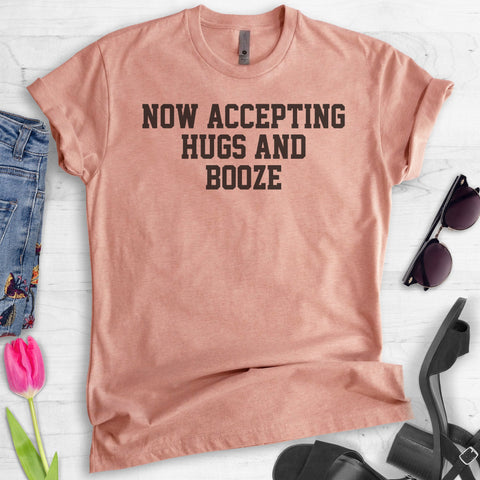 Now Accepting Hugs And Booze T-shirt