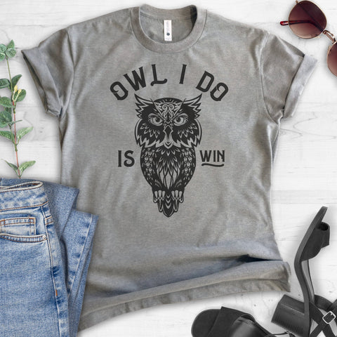 Owl I Do Is Win T-shirt