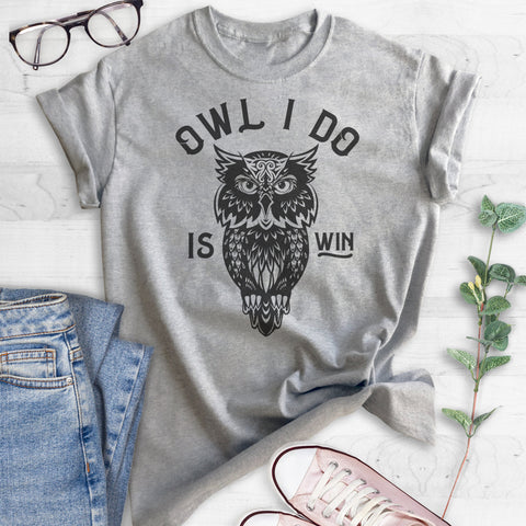 Owl I Do Is Win T-shirt