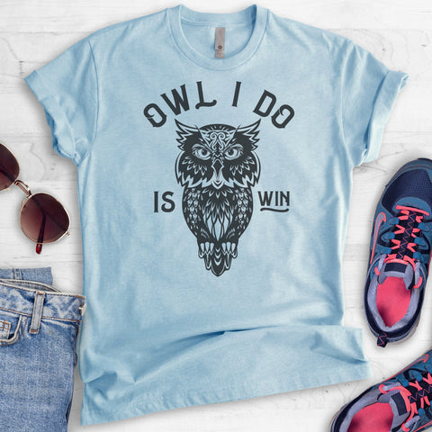 Owl I Do Is Win T-shirt