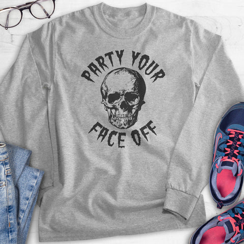 Party Your Face Off Hoodie, Sweatshirt, Long Sleeve T-shirt