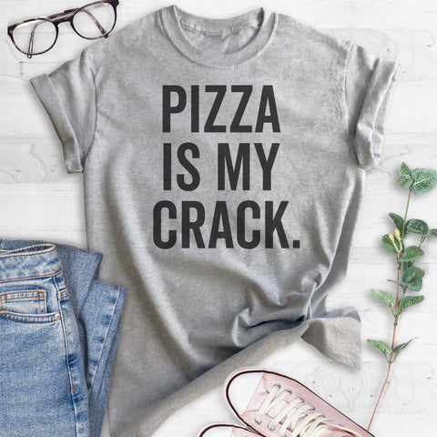 Pizza Is My Crack T-shirt