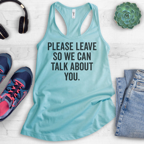 Please Leave So We Can Talk About You Tank Top