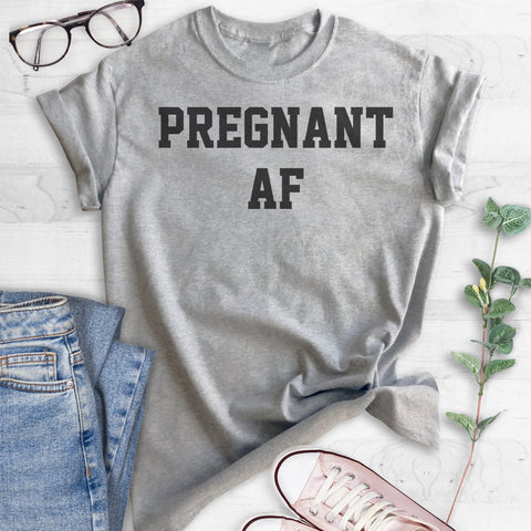 Pregnant AF T-shirt