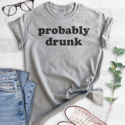 Probably Drunk T-shirt